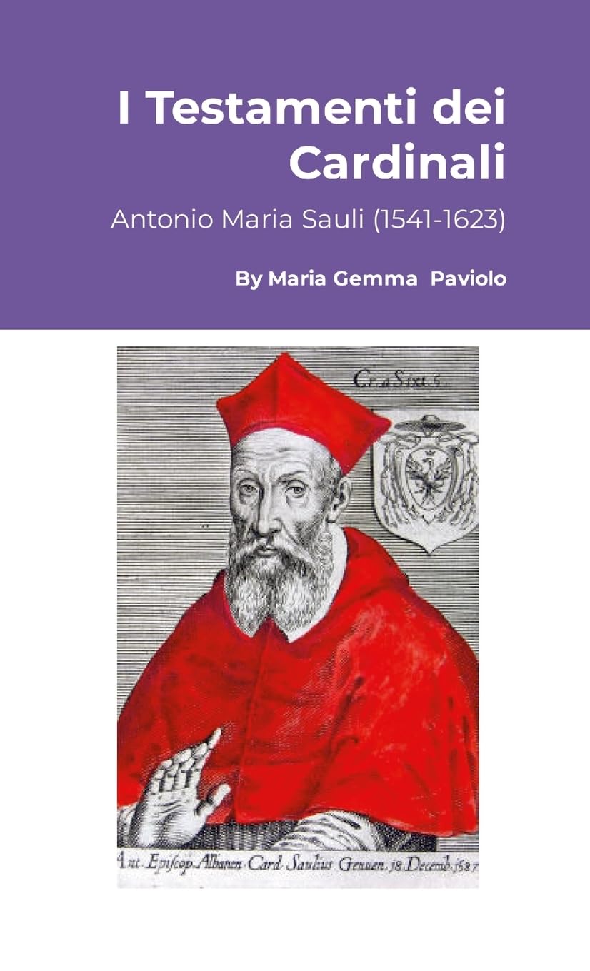I Testamenti dei Cardinali: Antonio Maria Sauli (1541-1623)