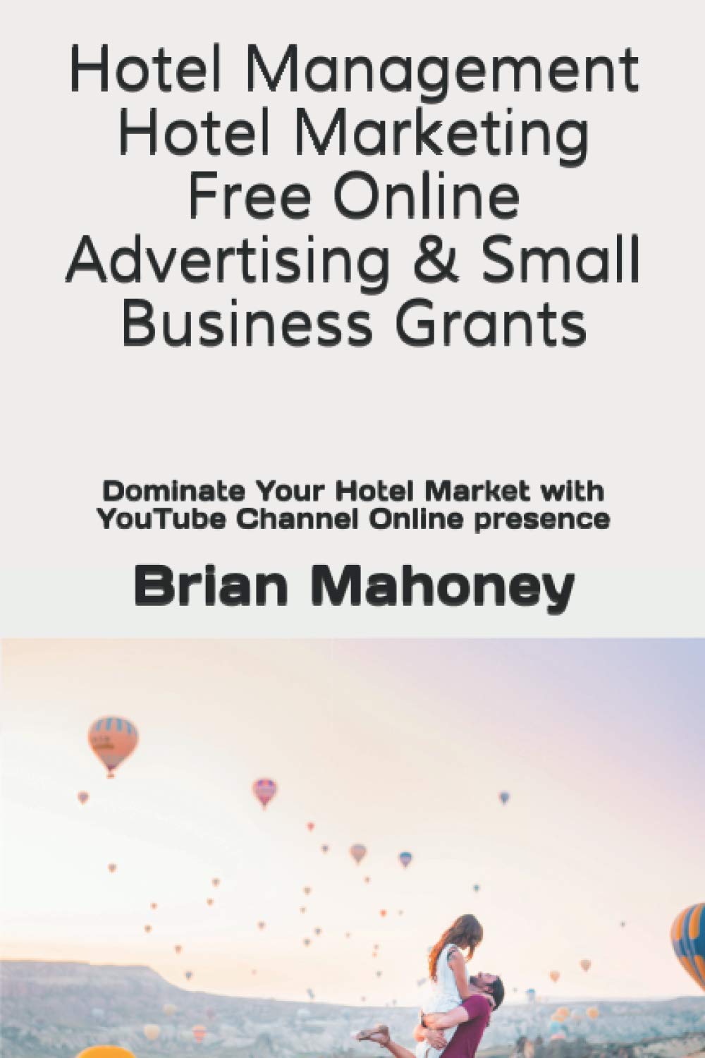 Hotel Management Hotel Marketing Free Online Advertising & Small Business Grants: Dominate Your Hotel Market with YouTube Channel Online presence