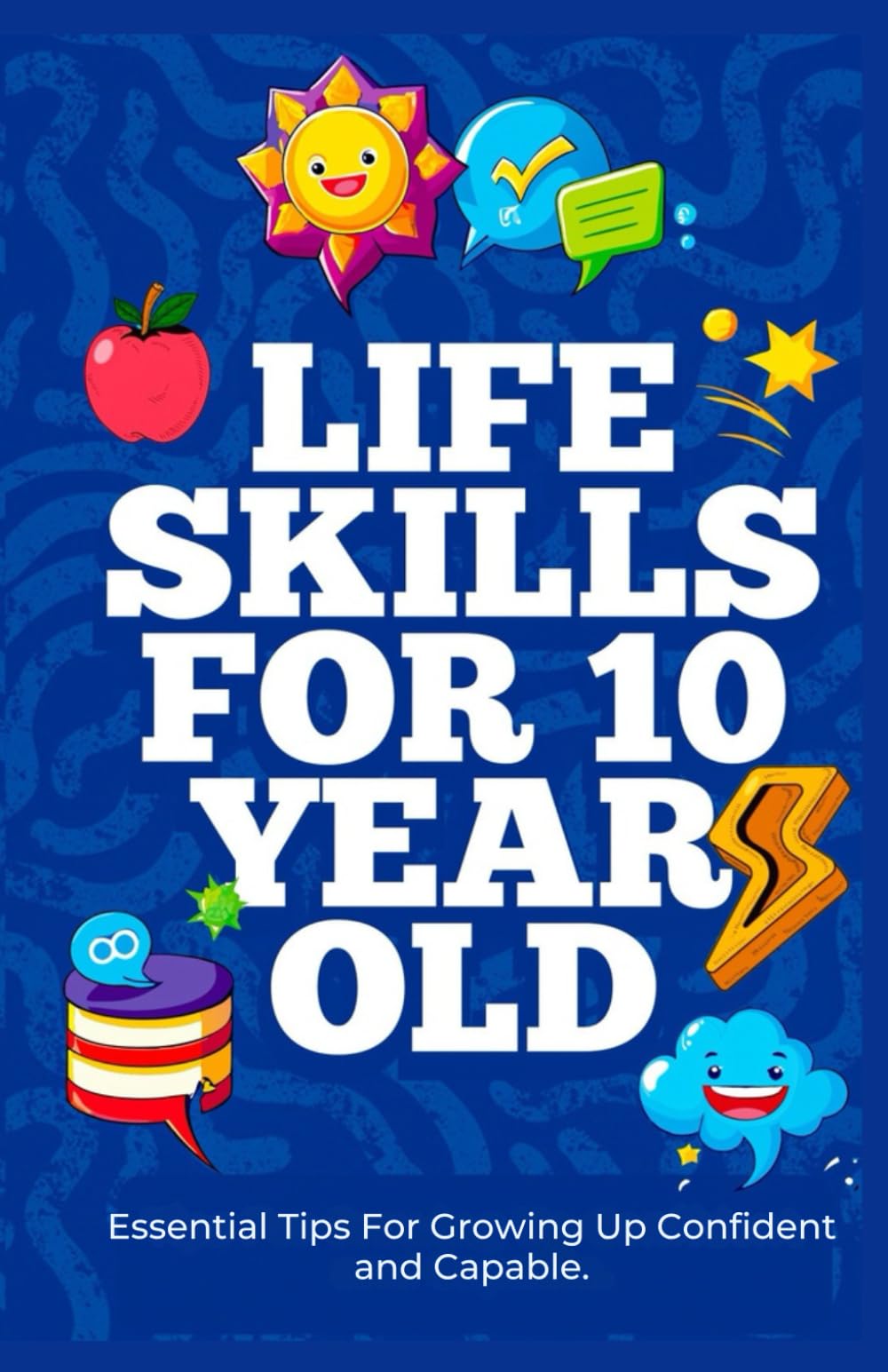 Life Skills For 10 Year Old: Essential Tips For Growing Up Confident And Capable