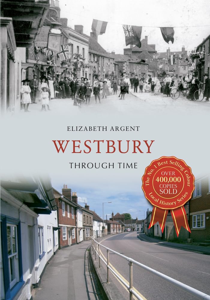 Westbury Through Time by Elizabeth Argent - 9781445617640