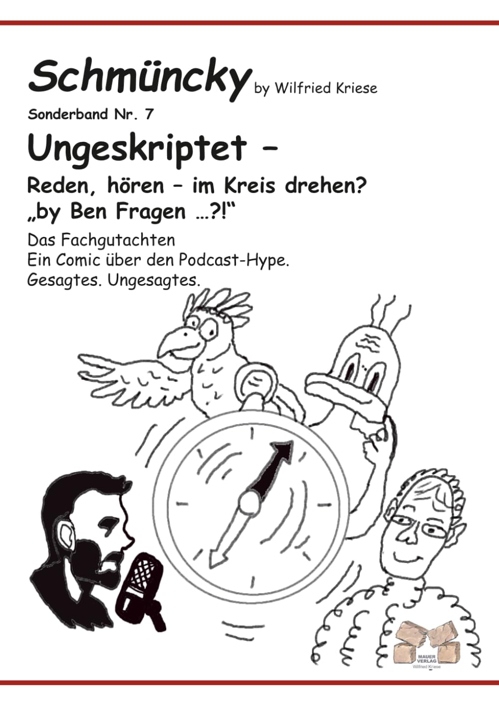 Schmüncky Sonderband 7 - Ungeskriptet – Reden, hören – im Kreis drehen? „by Ben Fragen …?!“: Das Fachgutachten Ein Comic über den Podcast-Hype. Gesagtes. Ungesagtes.