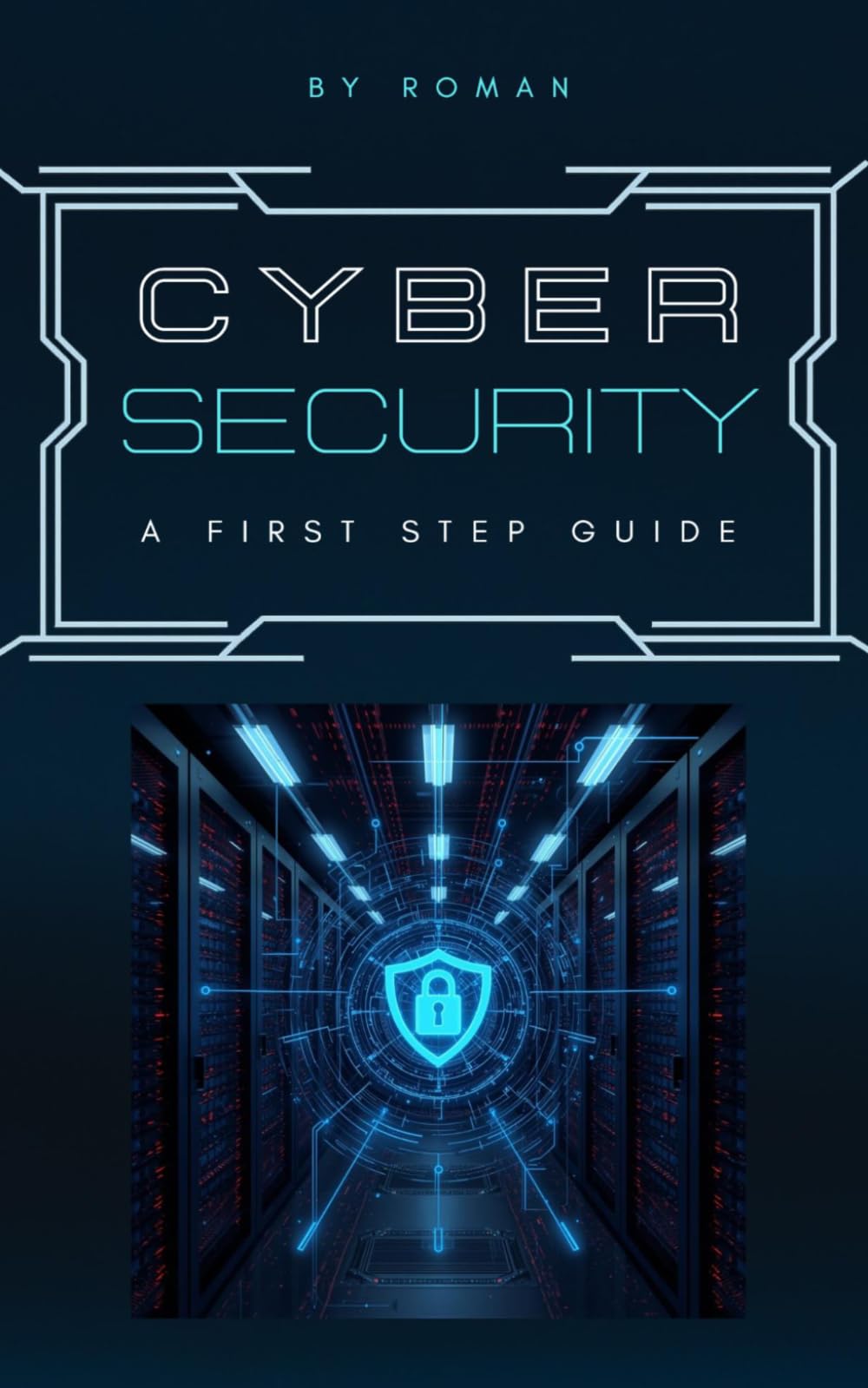 CyberSecurity - a first step Guide: So schützt du dich vor Hackern, Betrug und Datenklau