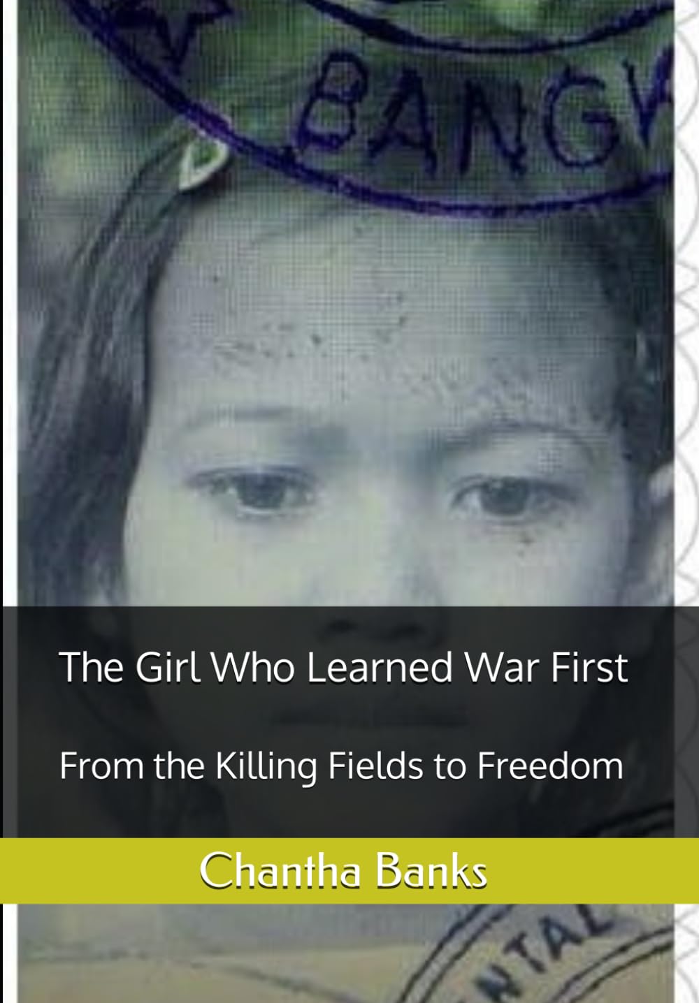 The Girl Who Learned War First: From the Killing Field to Freedom
