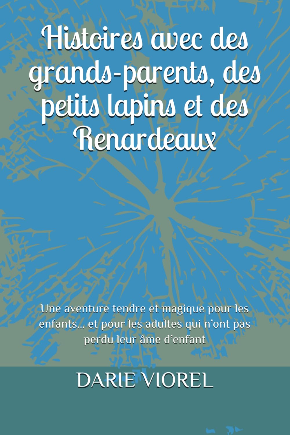 Histoires avec des grands-parents, des petits lapins et des Renardeaux: Une aventure tendre et magique pour les enfants… et pour les adultes qui n’ont pas perdu leur âme d’enfant