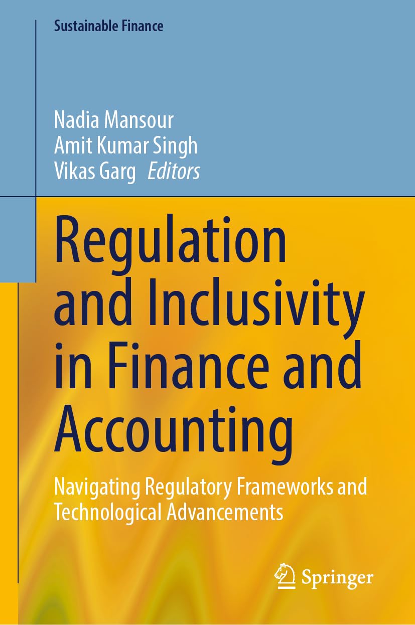 Regulation and Inclusivity in Finance and Accounting: Navigating Regulatory Frameworks and Technological Advancements (Sustainable Finance)