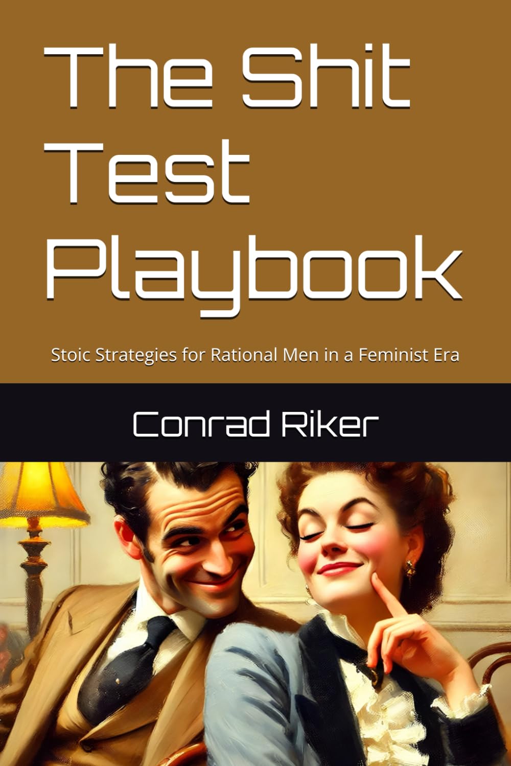 The Shit Test Playbook: Stoic Strategies for Rational Men in a Feminist Era (Redpilled Relationships (satire))