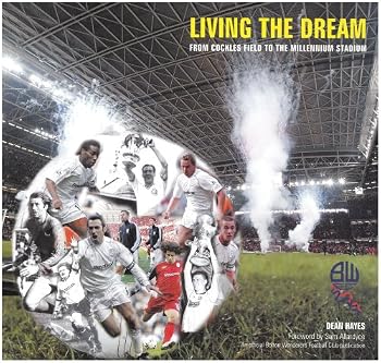 Living the Dream: From Cockles Field to the Millennium Stadium - Bolton Wanderers Football Club Almanac