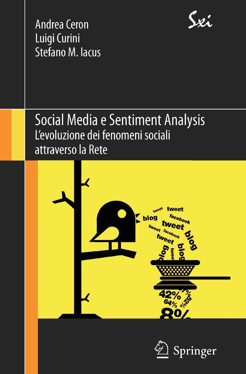 Social Media e Sentiment Analysis: L'evoluzione dei fenomeni sociali attraverso la Rete (SxI - Springer for Innovation / SxI - Springer per l'Innovazione Vol. 9)