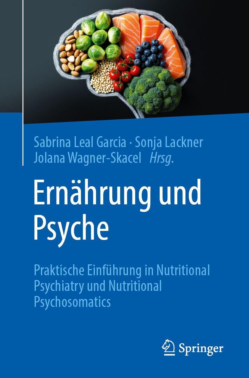 Ernährung und Psyche: Praktische Einführung in Nutritional Psychiatry und Nutritional Psychosomatics