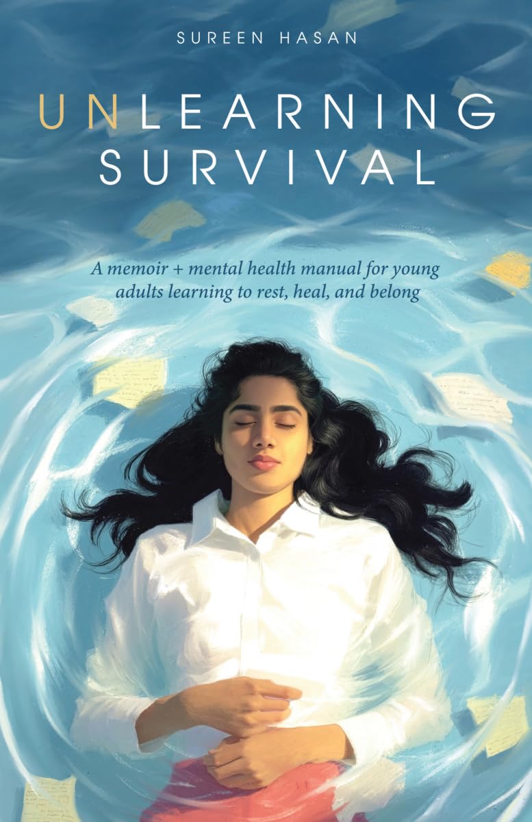 Unlearning Survival: A memoir + mental health manual for young adults learning to rest, heal, and belong