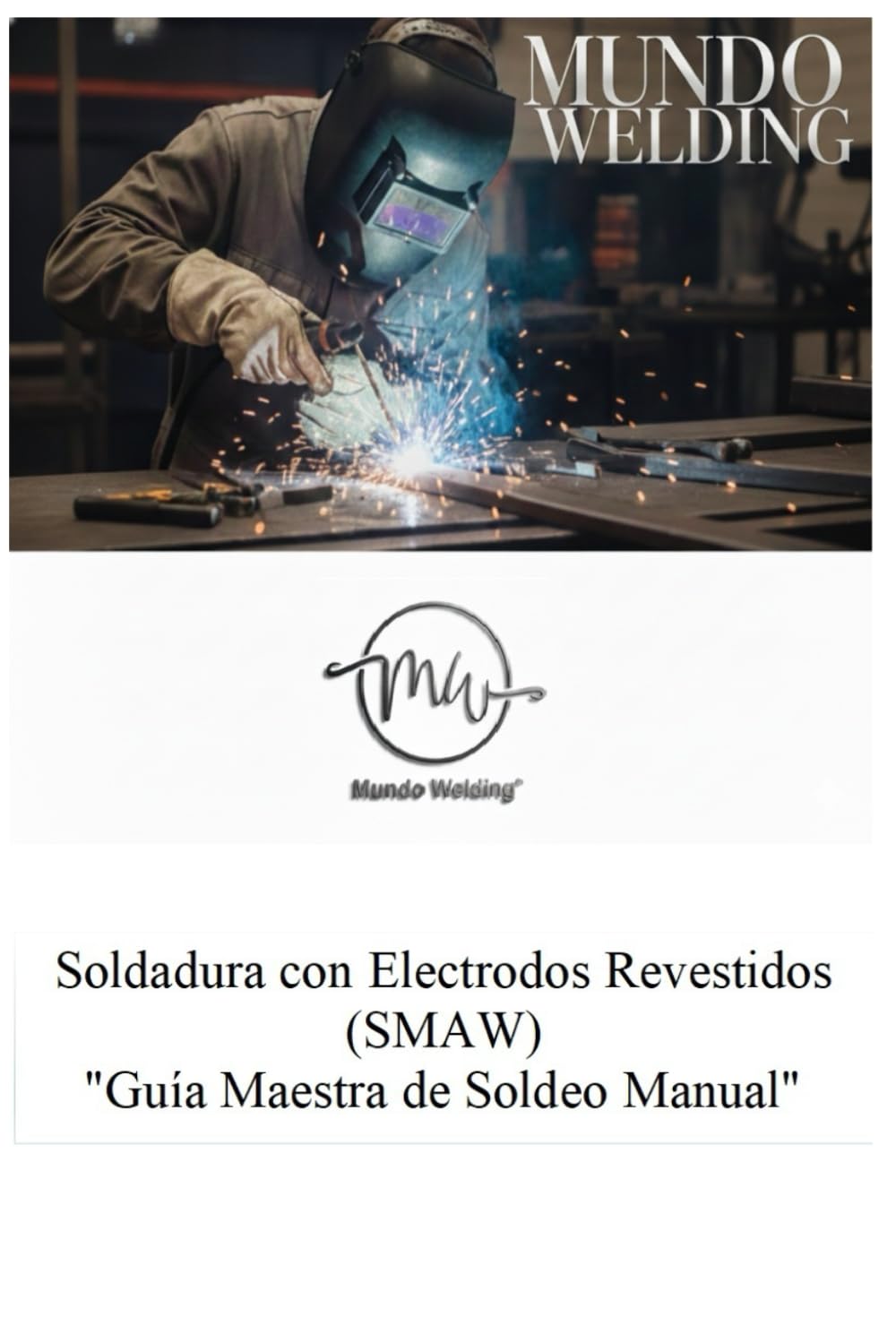 "Soldadura con Electrodos Revestidos (SMAW): Guía Maestra de Soldeo Manual": "Tecnología, Práctica y Seguridad: Domine el Arco Eléctrico, la ... Guías de Ejecución e Inspección".)