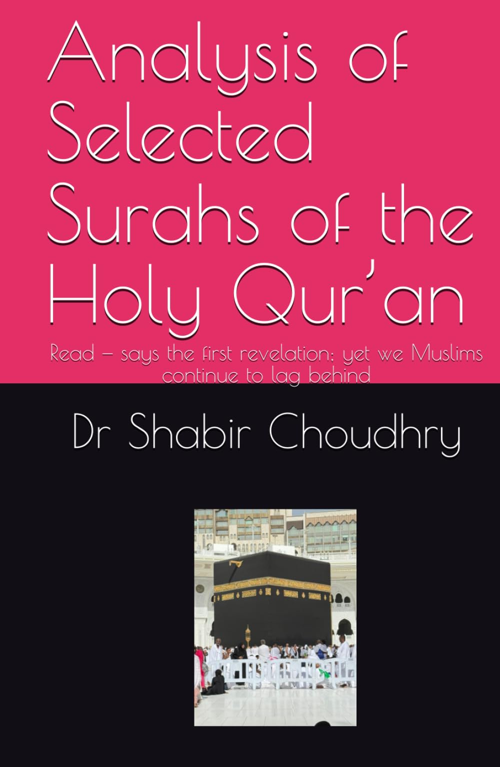 Analyses of Selected Surahs of the Holy Qur’an: Read — says the first revelation; yet we Muslims continue to lag behind