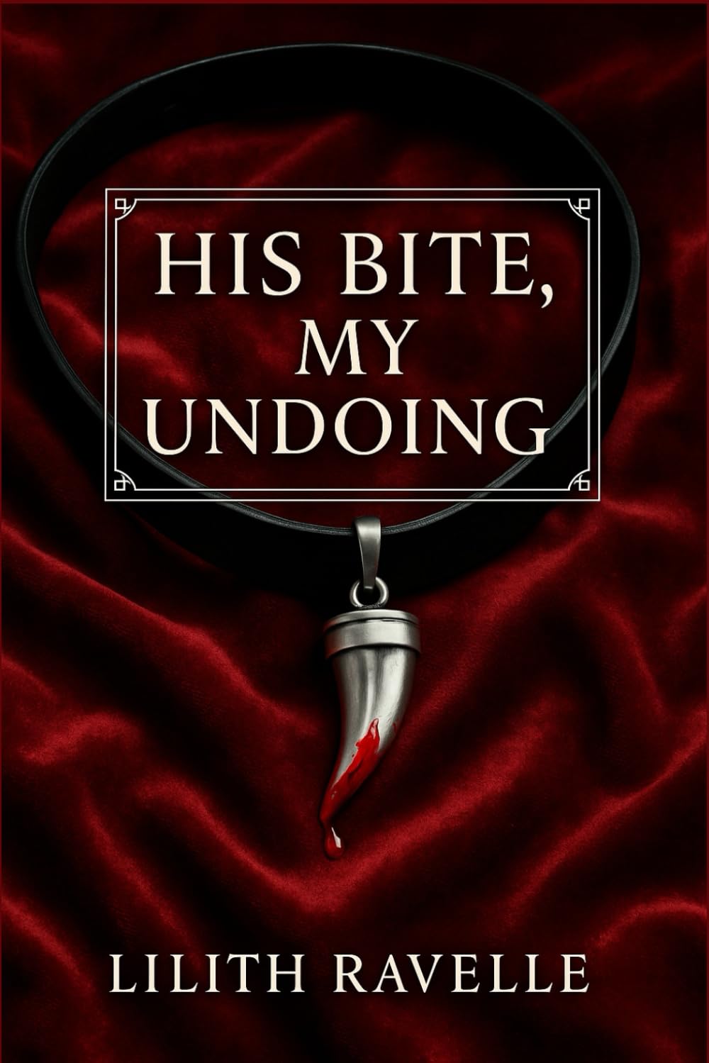 His Bite, My Undoing: A dark vampire romance about vengeance, desire, and the bite that changes everything