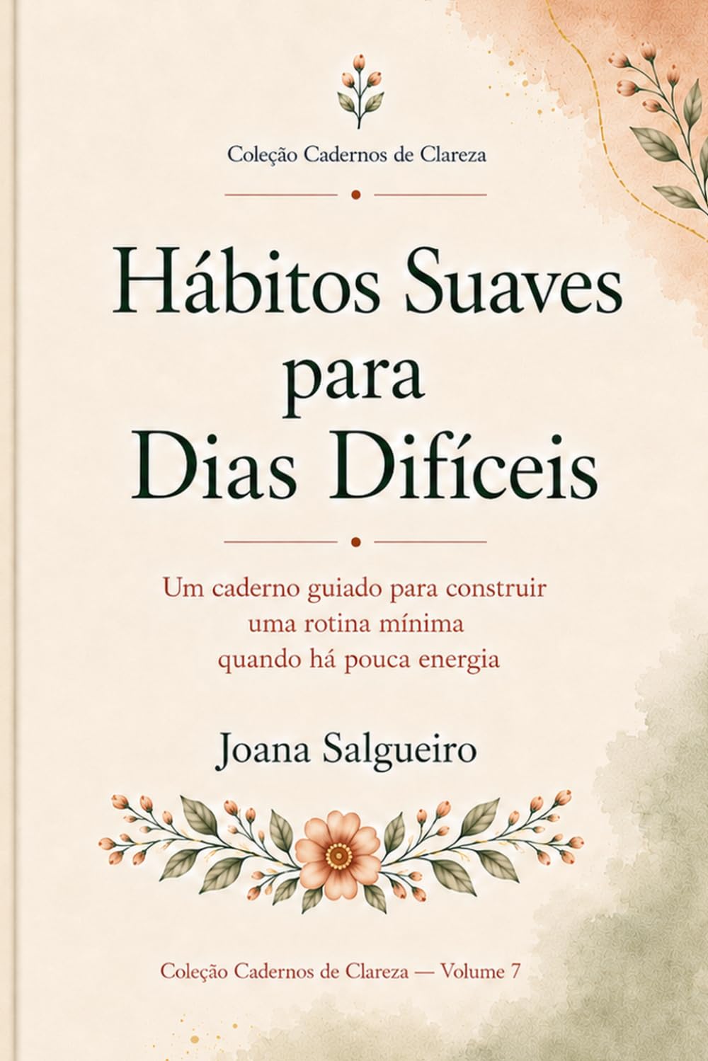 Hábitos Suaves para Dias Difíceis: Hábitos Suaves para Dias Difíceis (Cadernos de Clareza)