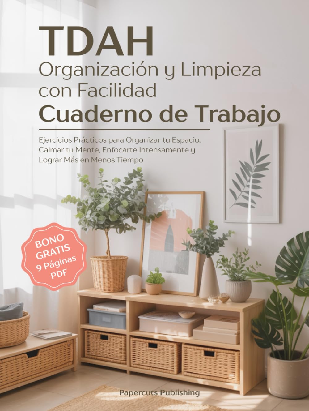 TDAH Organización y Limpieza con Facilidad – Cuaderno de Trabajo: Ejercicios Prácticos para Organizar tu Espacio, Calmar tu Mente, Enfocarte Intensamente y Lograr Más en Menos Tiempo