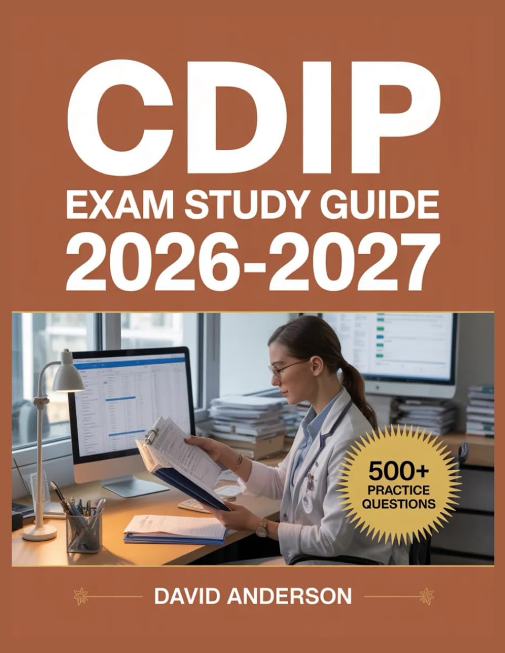 CDIP Exam Study Guide 2026-2027: In-Depth Topic Review with 500+ Practice Questions, Answer Keys, and Detailed Explanations