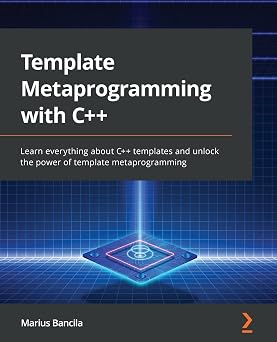 Template Metaprogramming with C++ Learn everything about C++ templates and unlock the power of template metaprogramming