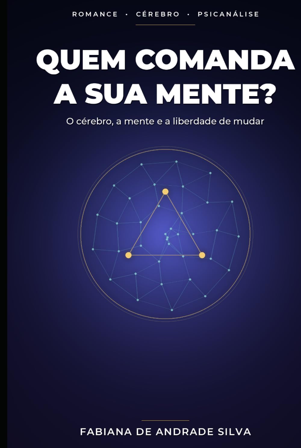Quem Comanda a Sua Mente?: O cérebro, a mente e a liberdade de mudar