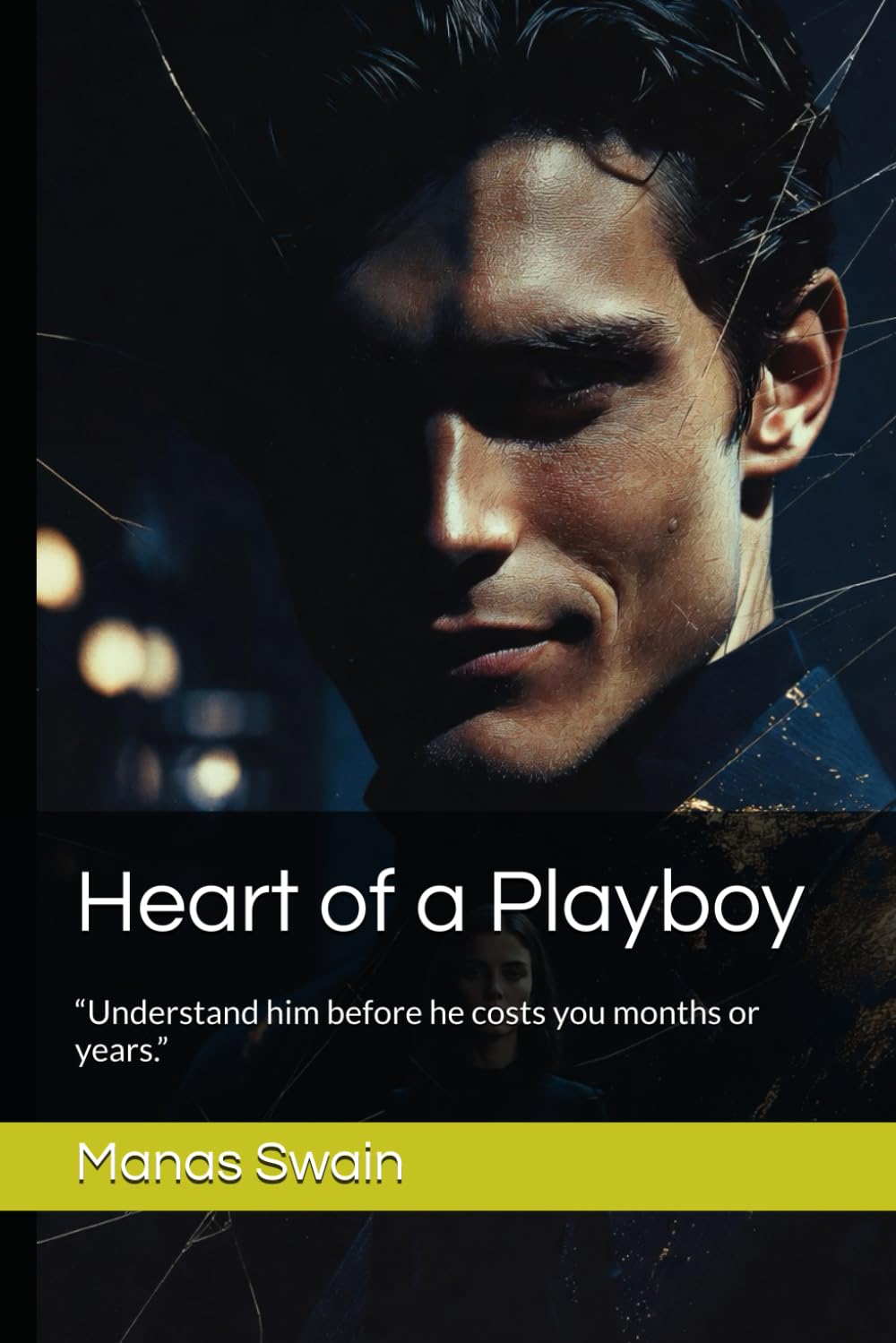 Heart of a Playboy: “Understand him before he costs you months or years.” (The Playboy Warning Series)