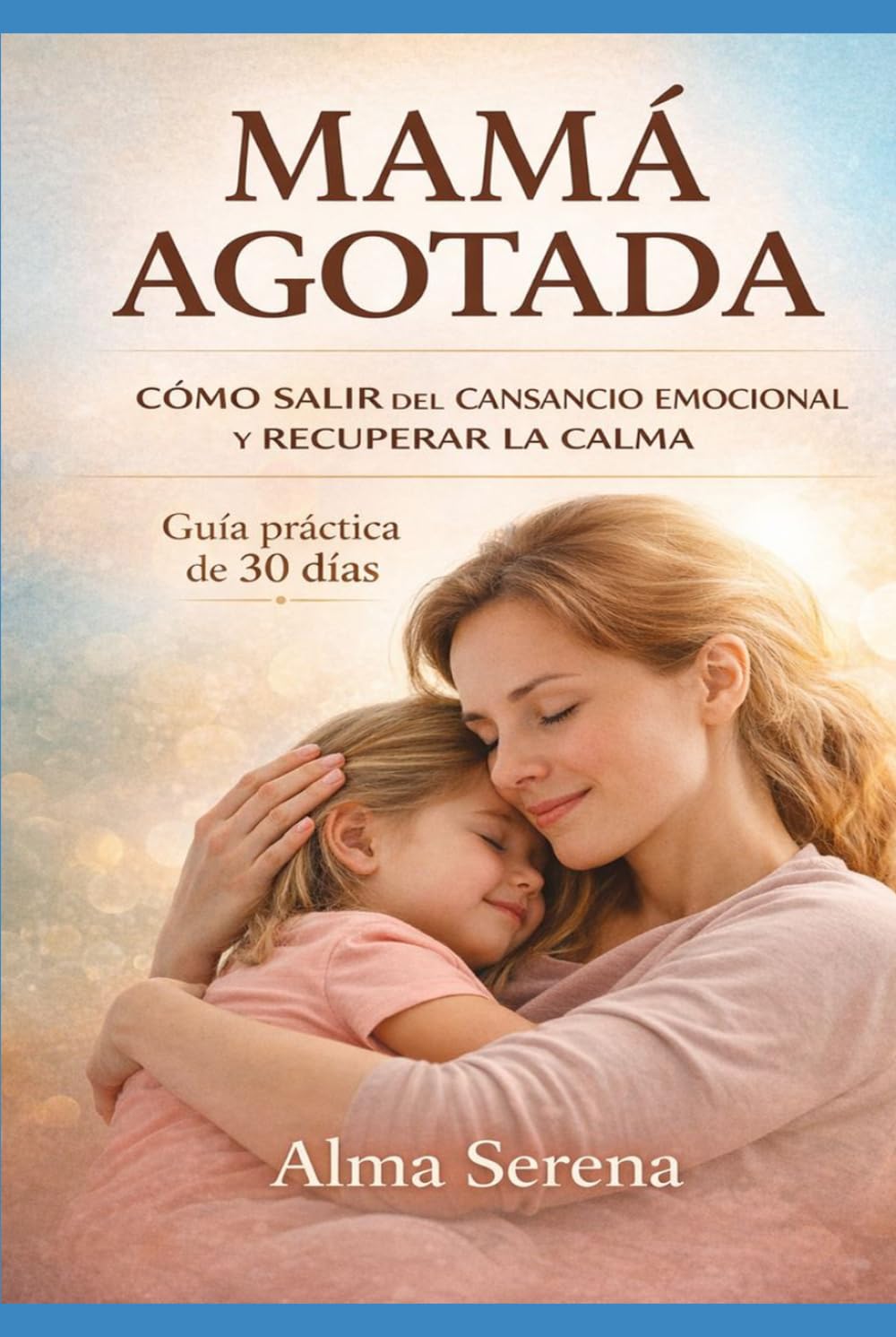 Mamá agotada: Cómo salir del cansancio emocional y recuperar la calma