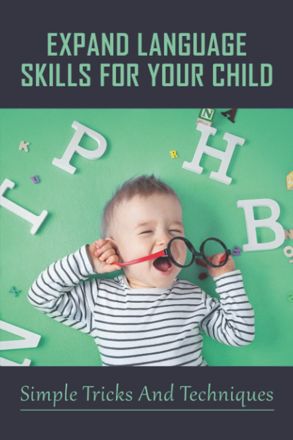 Expand Language Skills For Your Child: Simple Tricks And Techniques: How Can I Speed Up My Toddler'S Speech?