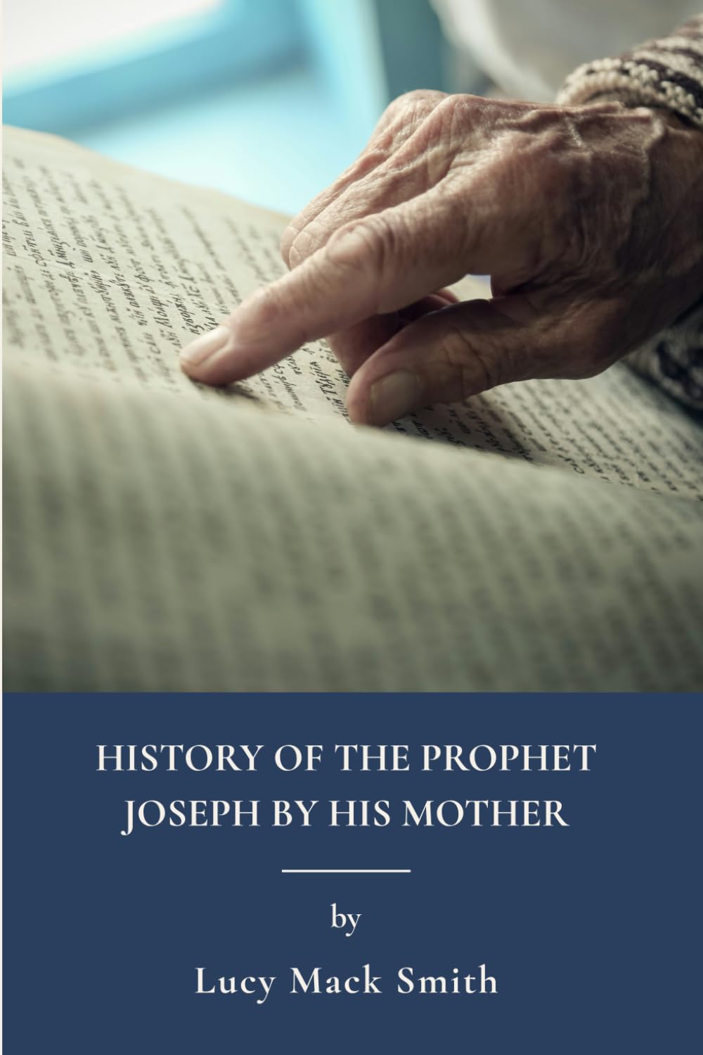 History of the Prophet Joseph by His Mother: Latter Day Saints And Mormon Religion (Annotated)