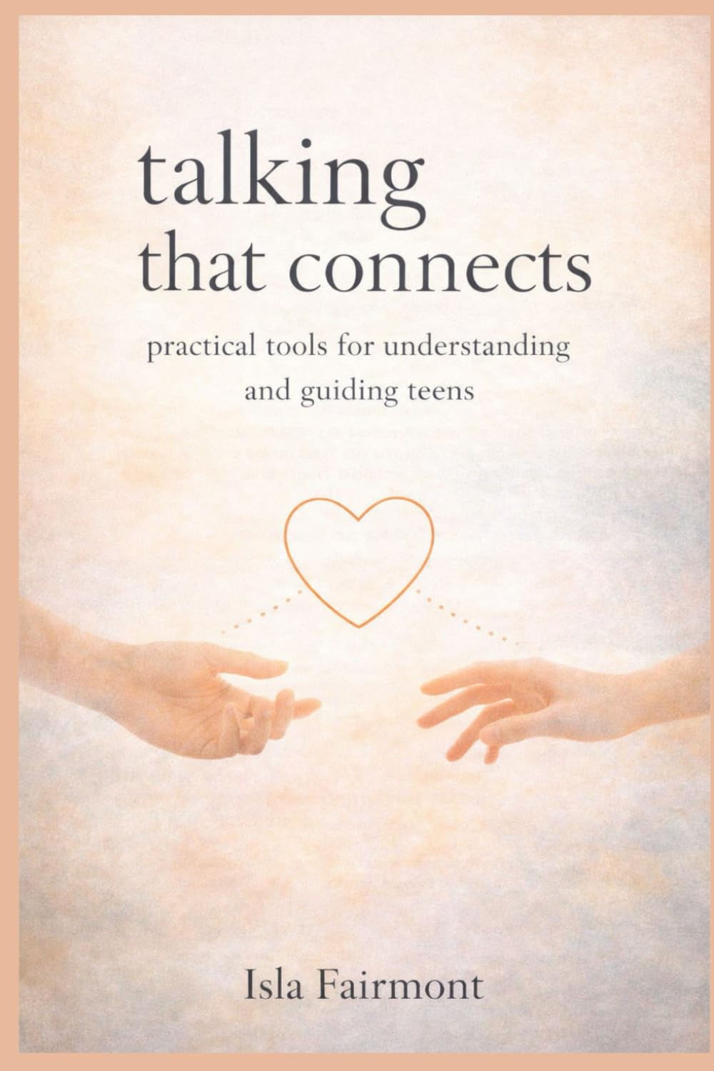 Talking that Connects: Practical Tools for Understanding and Guiding Teens