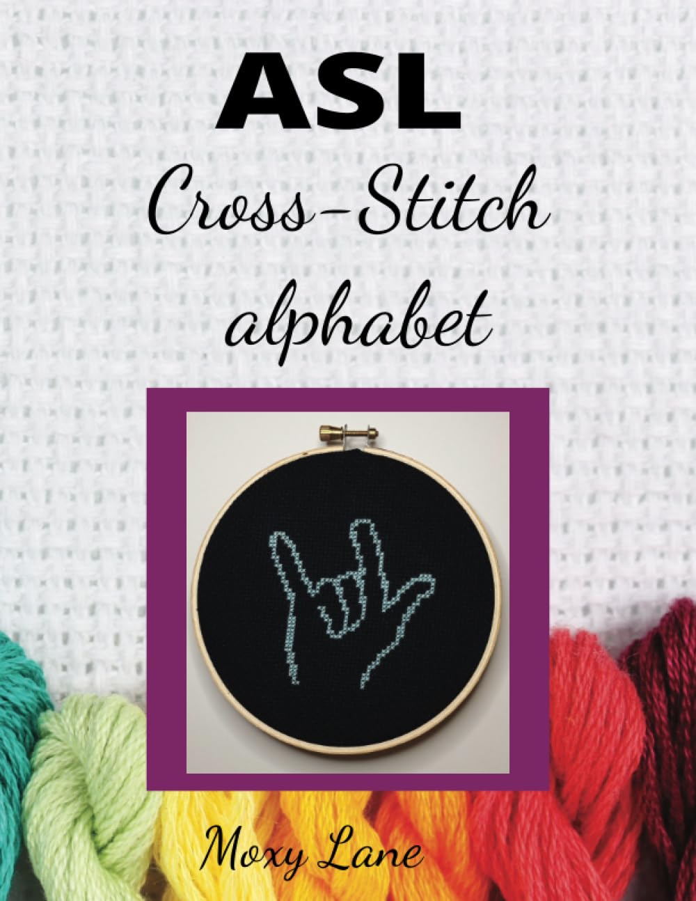 ASL Cross Stitch Alphabet: Lane, Moxy: 9798859163199: Amazon.com: Books