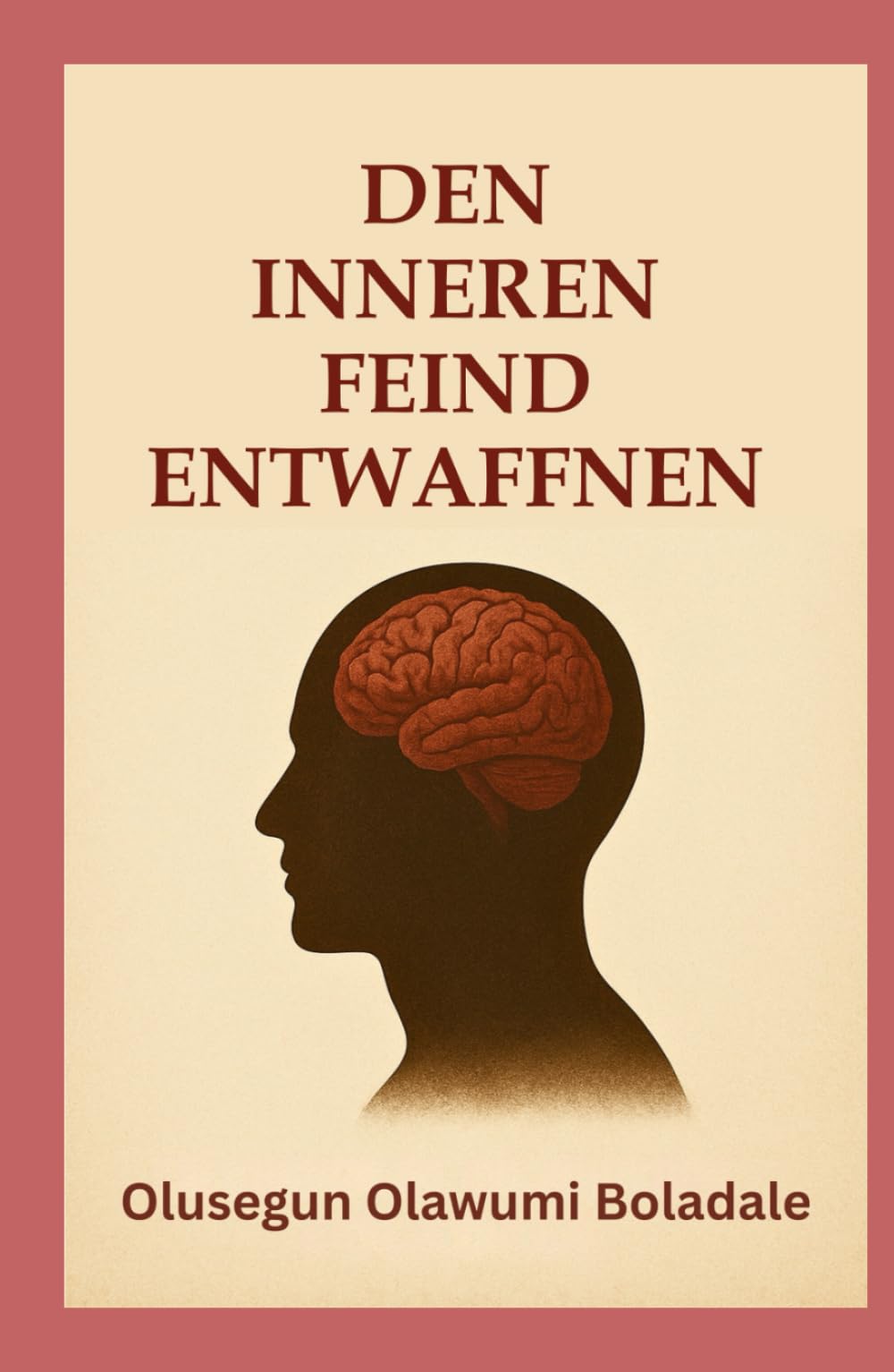 DEN INNEREN FEIND ENTWAFFNEN: Ein biblischer Leitfaden für geistliche Kampfführung, innere Heilung und dauerhafte Freiheit in Christus