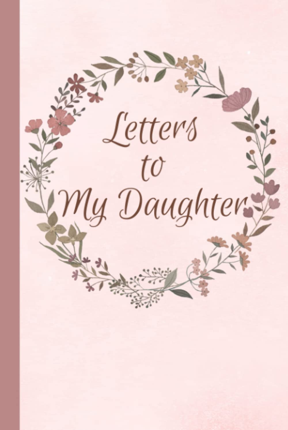 Letters to My Daughter: A Memory Keepsake Journal with 42 Prompts from Mother to Daughter. A Thoughtful Gift for Mothers, Parents and Mom to Be. Write Now, Read Later, Treasure Forever.