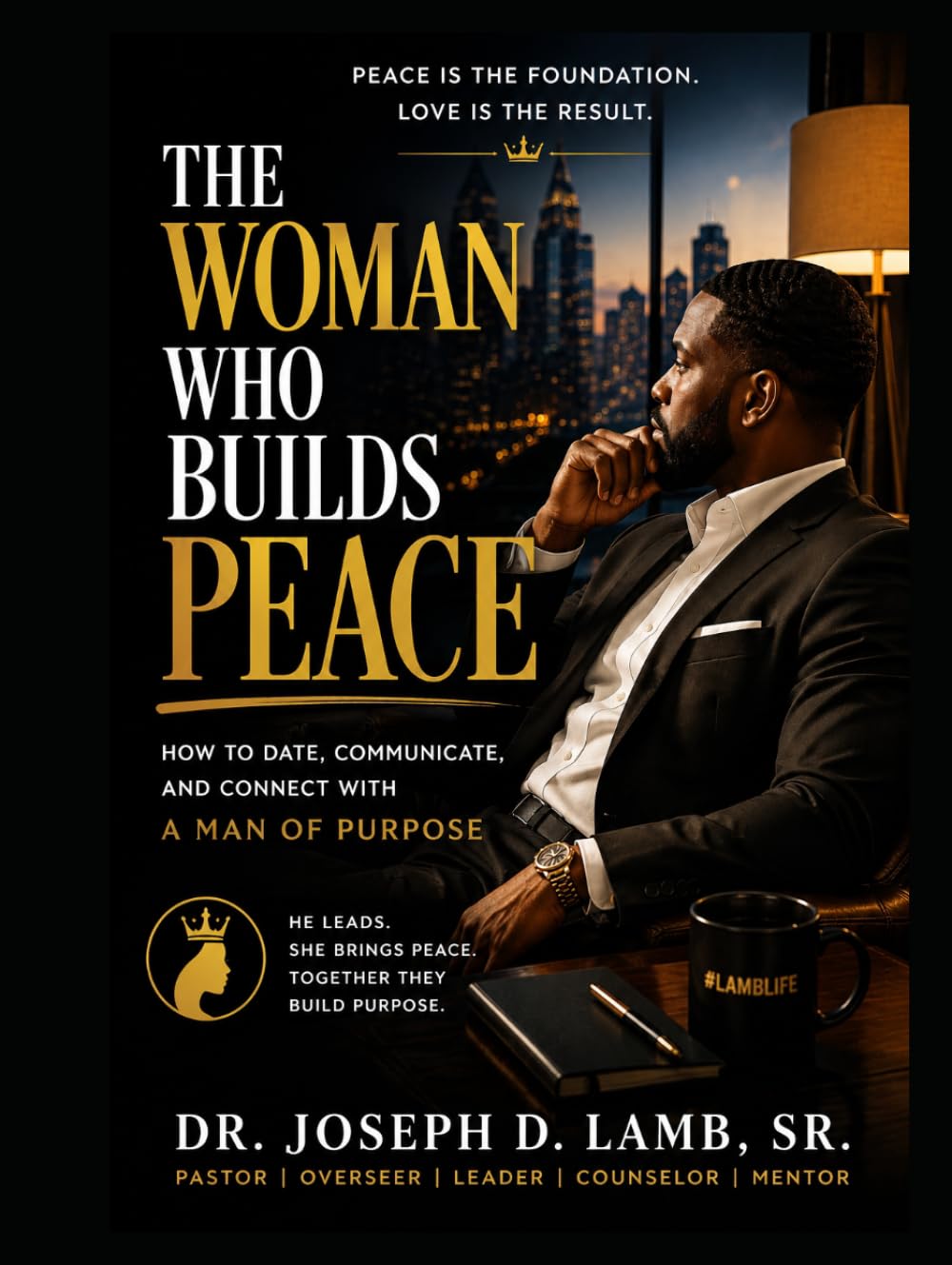 THE WOMAN WHO BRINGS PEACE: A Healthy Way to Love, Date, and Communicate With a Man of Purpose (The Peace Series)