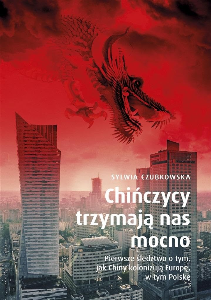 CHIŃCZYCY TRZYMAJĄ NAS MOCNO: Pierwsze śledztwo o tym, jak Chiny kolonizują Europę, w tym Polskę