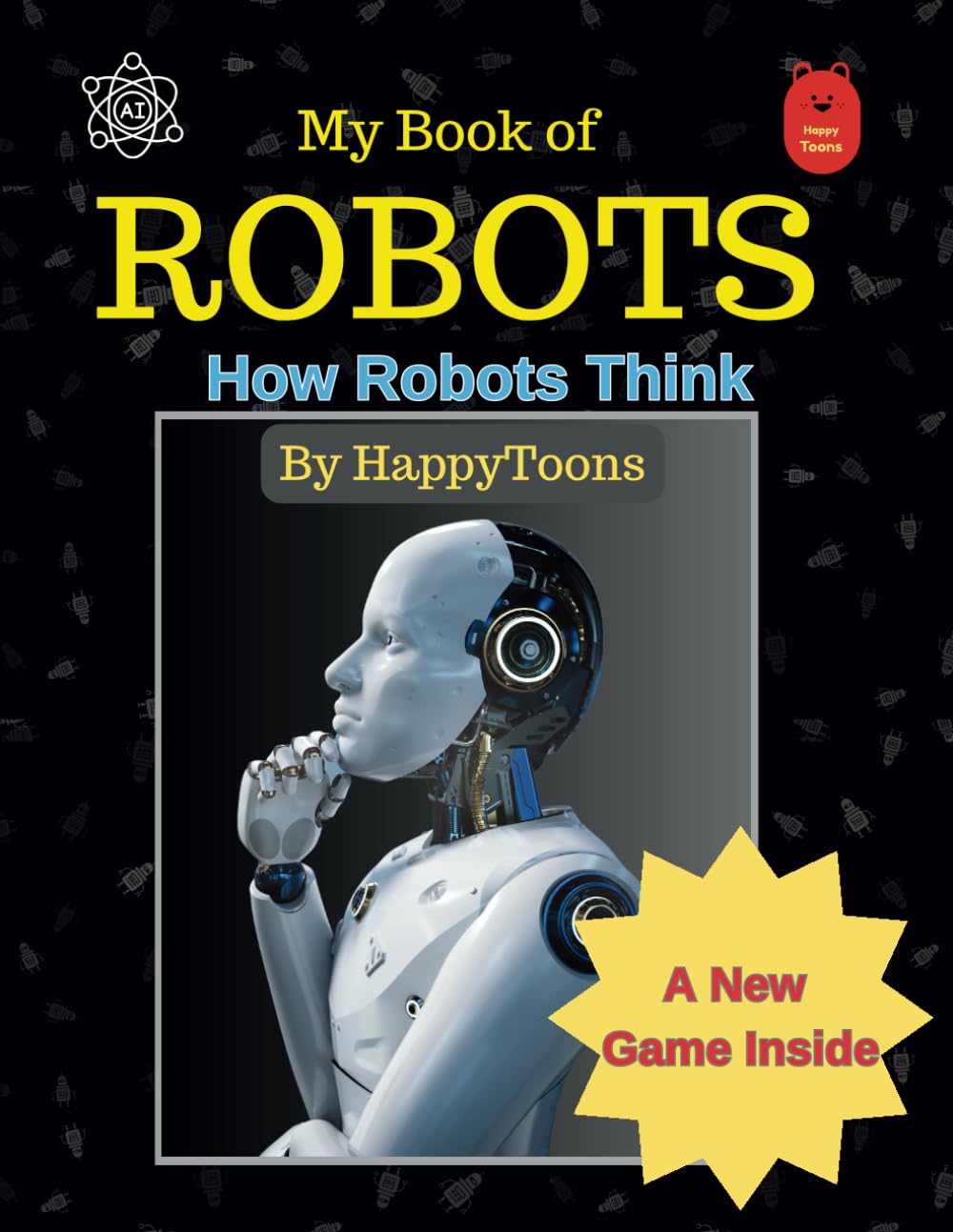 My Book of Robots: How Robots Think , Suitable for Age 7 and above, Learn how Robots think, use Logic, take Decisions and more: Learn How Remote ... Works ( Educational Playfulness series )