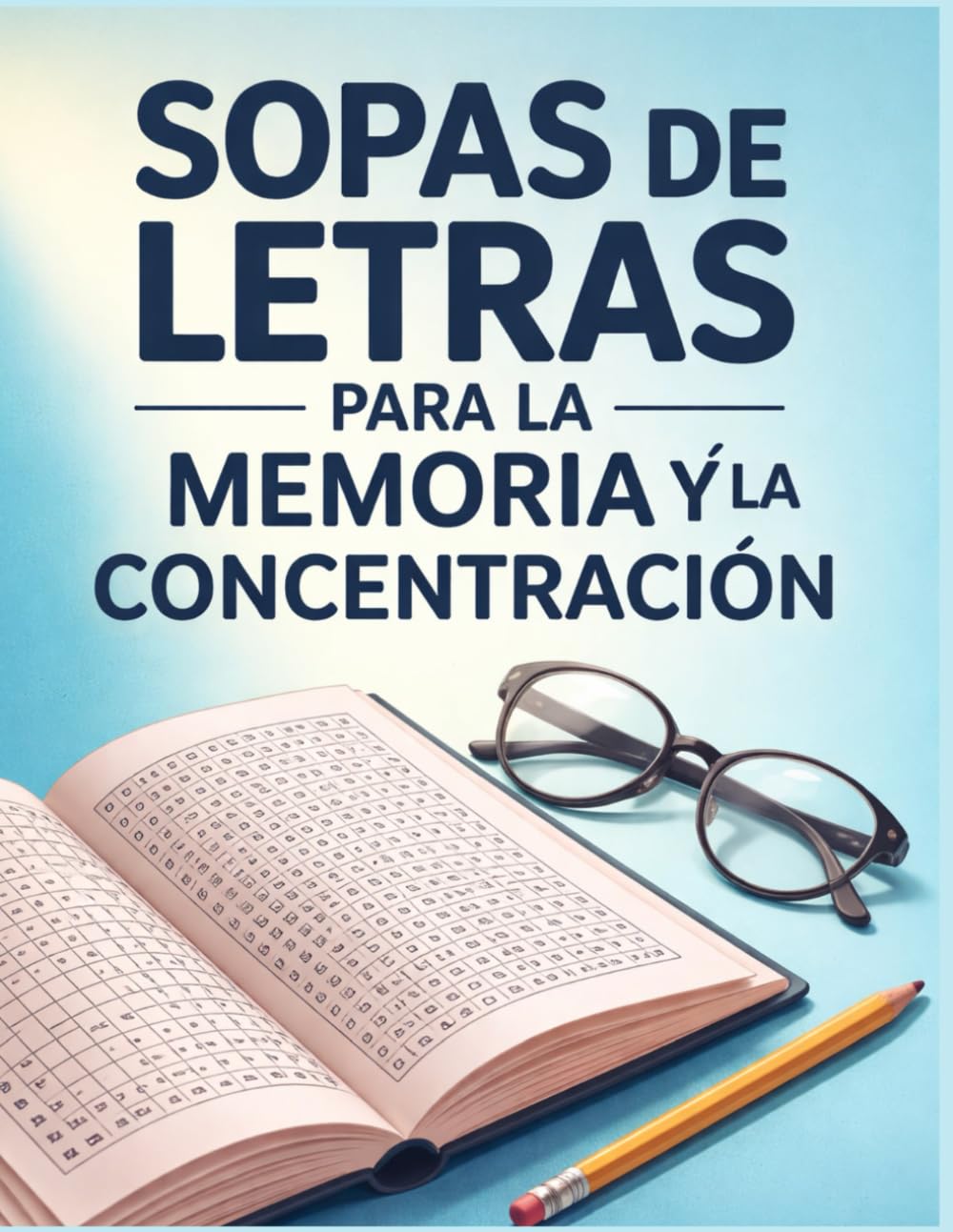 Sopas de Letras para la Memoria y la Concentración: Ejercicios mentales con letra grande para adultos mayores Estimula la mente, mejora la atención y fortalece la memoria día a día