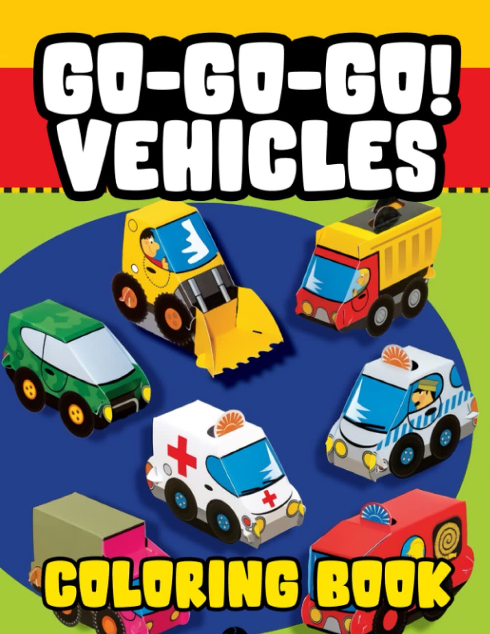 Go-Go-Go! Vehicles Funny Coloring Book: Big Coloring Book For Kids Ages 2-4 4-8 8-12 9-12 Teens Toddlers | Perfect Gift For Boys Girls Birthday Christmas
