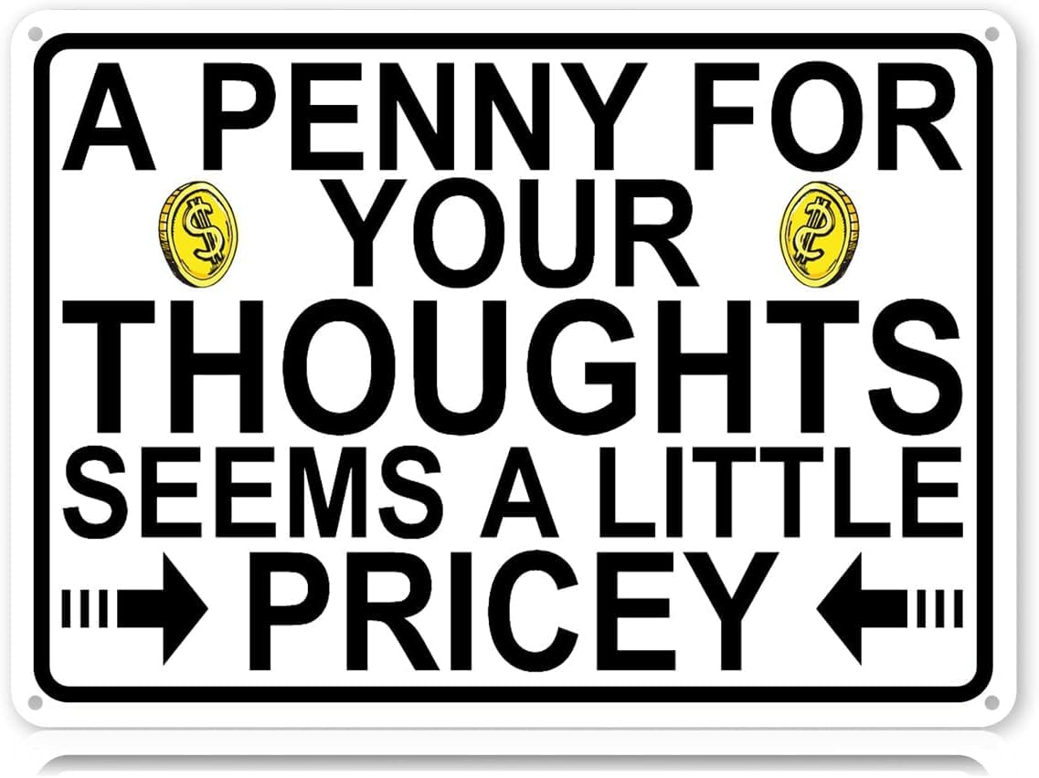 SMAZDFXX A Penny for Your Thoughts Seems a Little Pricey Metal Tin Sign Funny Wall Art Decor Iron Poster for Home Farmhouse Bar Cafe Pub Garage Man Cave 5.5"x8"