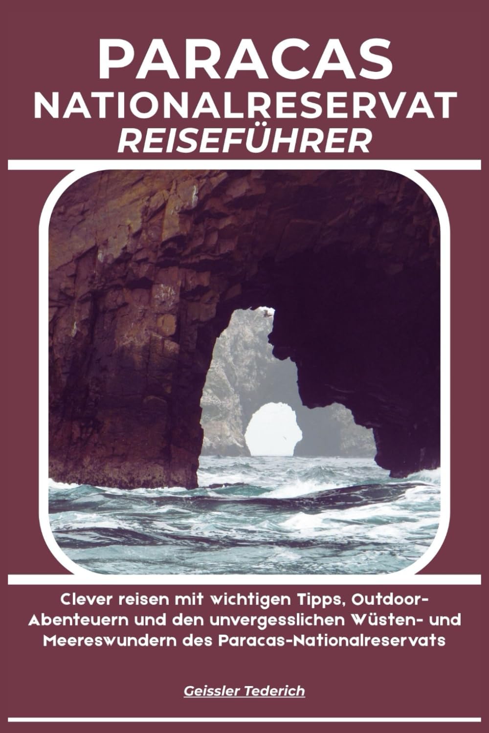 PARACAS NATIONALRESERVAT REISEFÜHRER: Clever reisen mit wichtigen Tipps, Outdoor-Abenteuern und den unvergesslichen Wüsten- und Meereswundern des Paracas-Nationalreservats