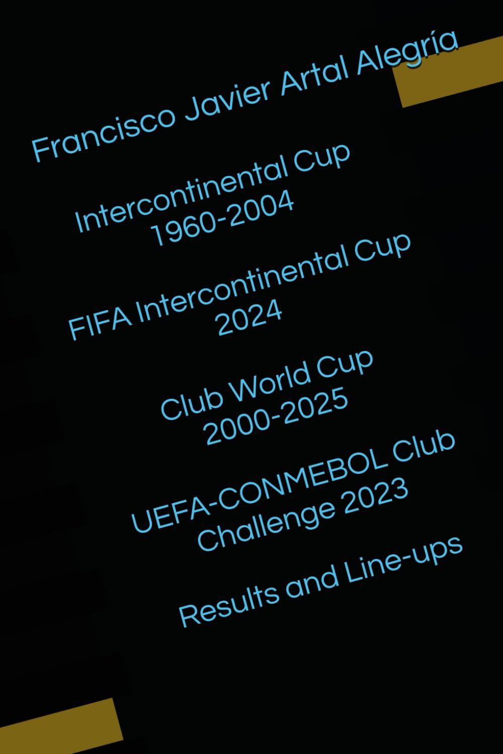 Intercontinental Cup 1960-2004 / FIFA Intercontinental Cup 2024 / Club World Cup 2000-2025 / UEFA-CONMEBOL Club Challenge 2023. Results and Line-ups (International Line Ups Clubs)