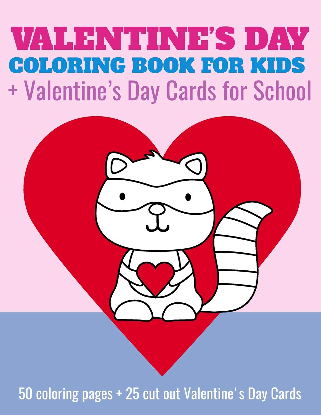 Valentine's Day Coloring Book For Kids + Valentine's Day Cards for School: 50 coloring pages + 25 cut out Valentine's Day Cards for preschool, Kindergarten, 1st grade, early elementary