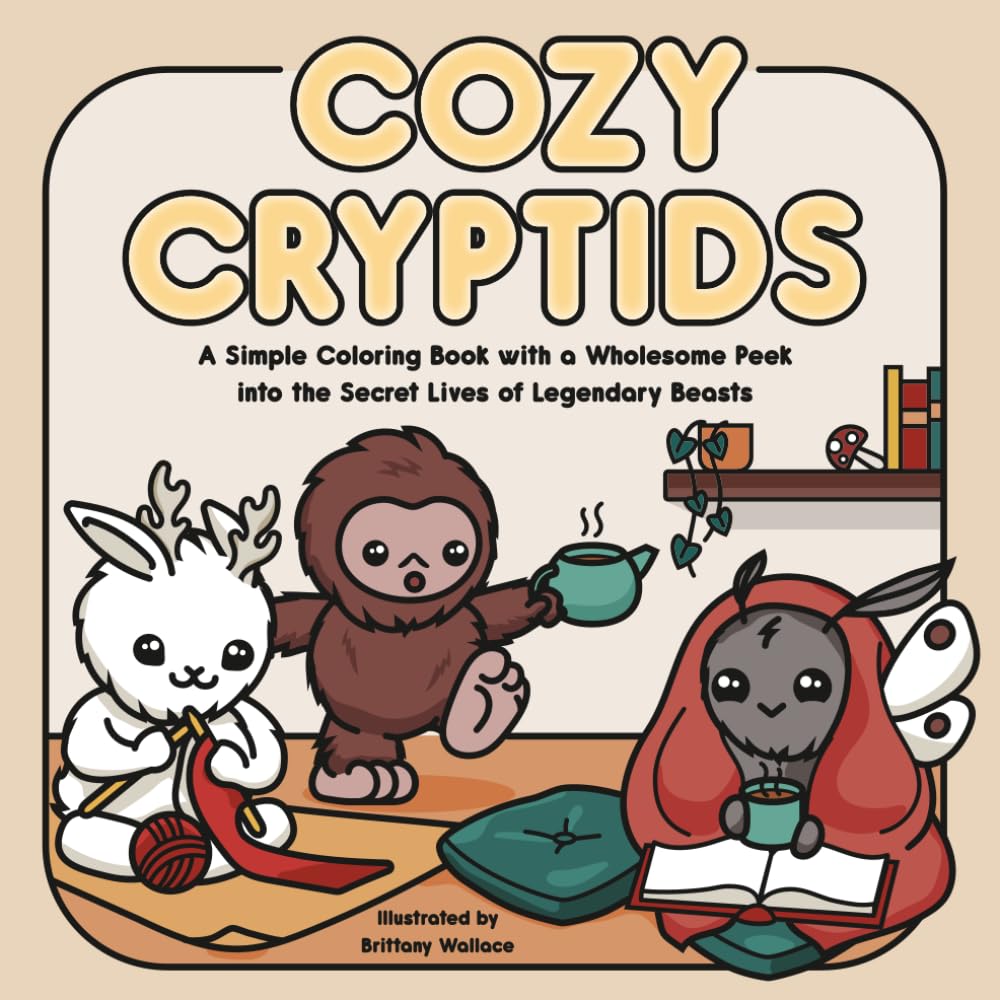 Cozy Cryptids Coloring Book: A Simple Coloring Book with a Wholesome Peek into the Secret Lives of Legendary Beasts