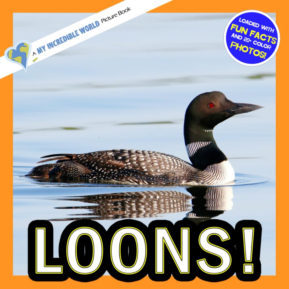 Loons!: A My Incredible World Picture Book for Children (My Incredible World: Nature and Animal Picture Books for Children)