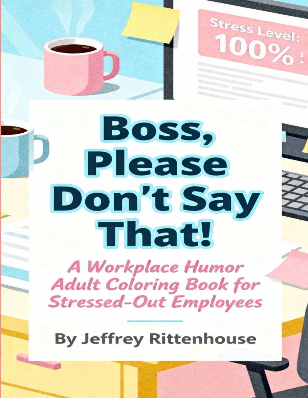 Boss, Please Don’t Say That! A Workplace Humor Adult Coloring Book for Stressed-Out Employees: A Workplace Humor Adult Coloring Book for Stressed-Out Employees