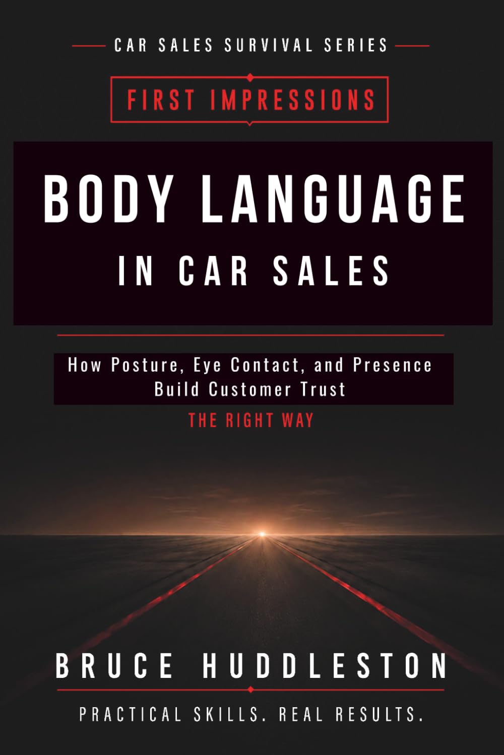 Body Language in Car Sales: How Posture, Eye Contact, and Presence Build Customer Trust (The Car Sales Survival Series)
