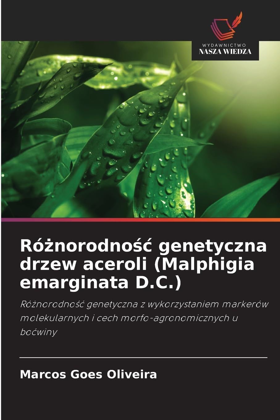 Różnorodnośc genetyczna drzew aceroli (Malphigia emarginata D.C.): Ró¿norodno¿¿ genetyczna z wykorzystaniem markerów molekularnych i cech morfo-agronomicznych u bo¿winy
