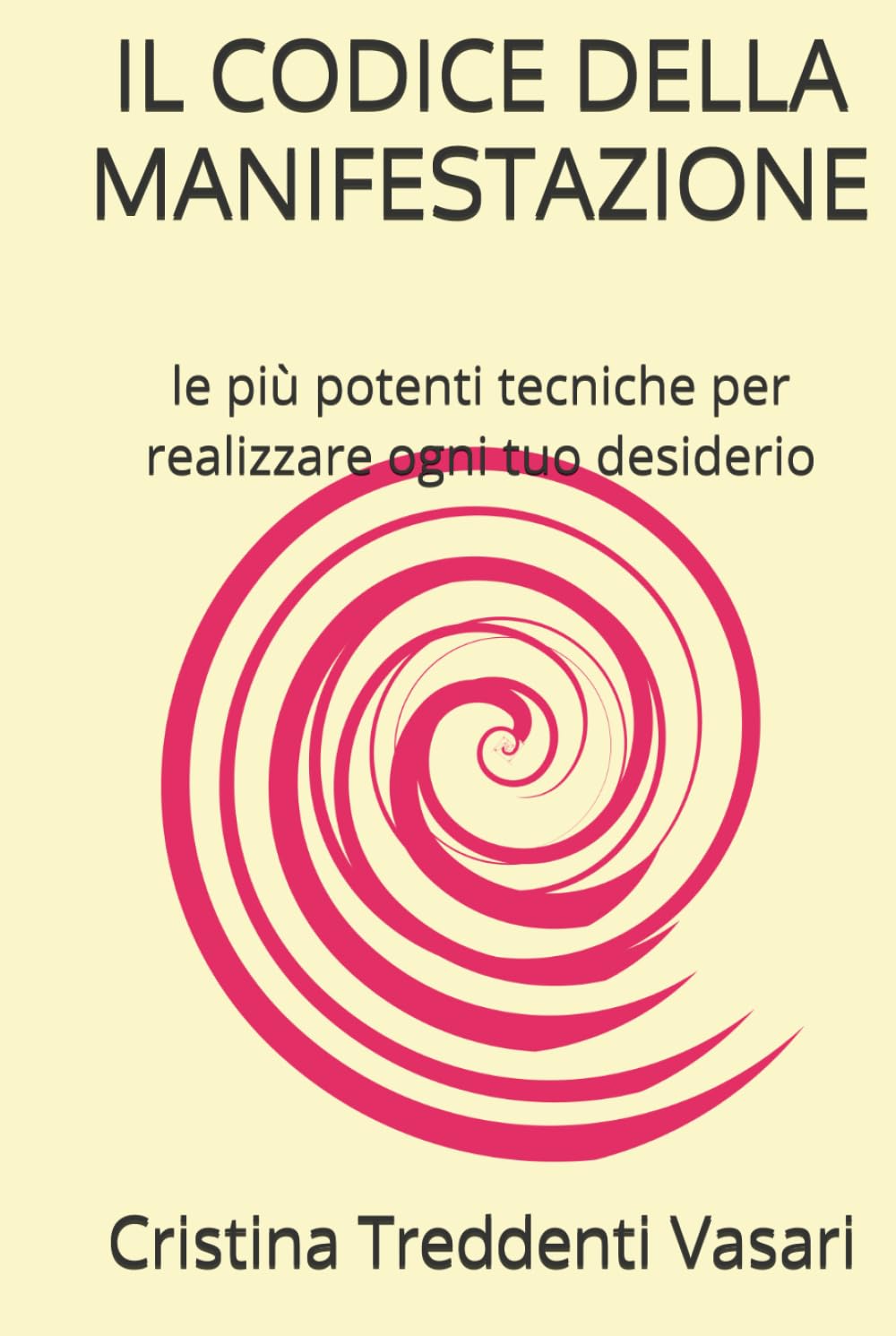 Il Codice Della Manifestazione: le più potenti tecniche per realizzare ogni tuo desiderio