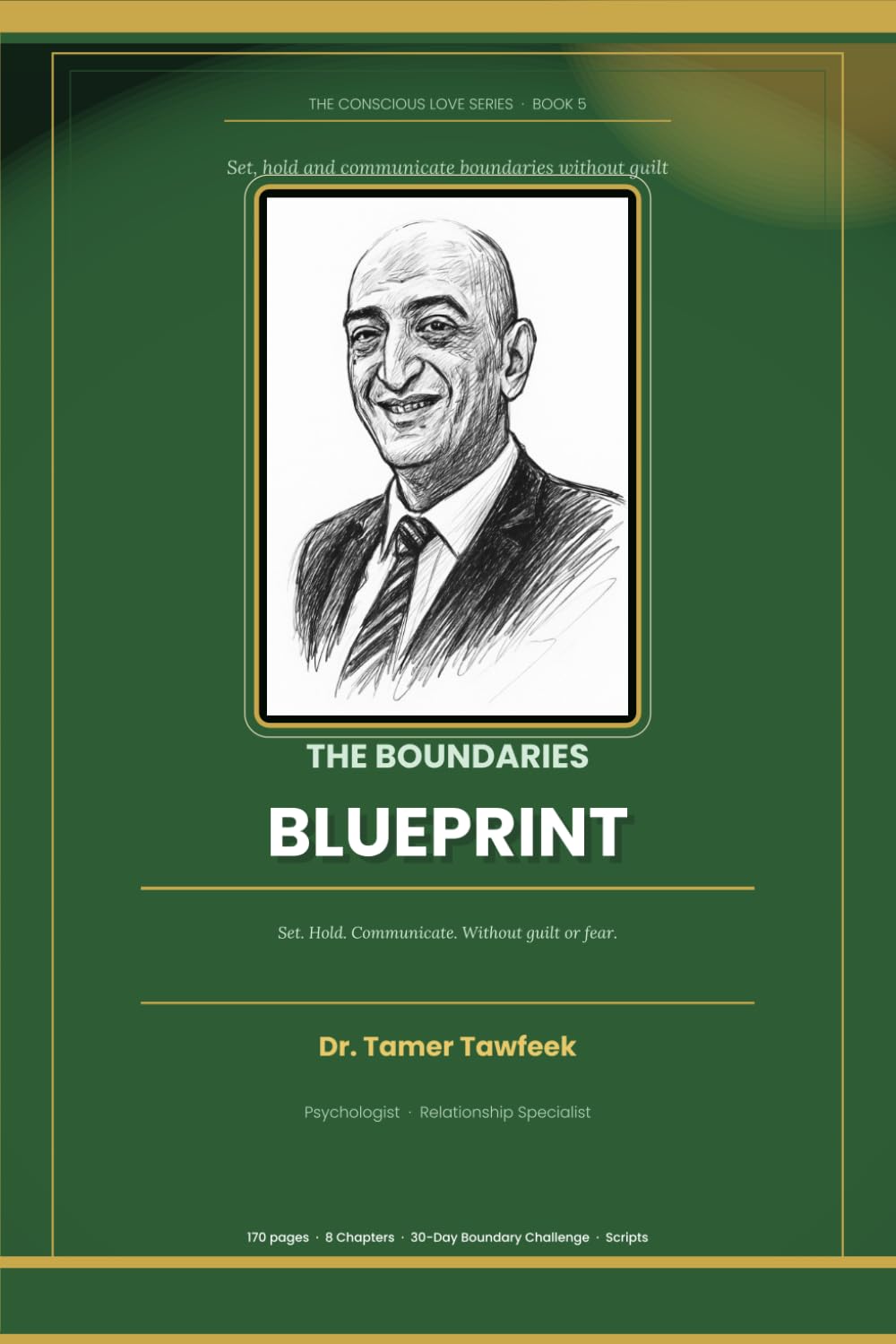 The Boundaries Blueprint: How to Set, Hold, and Communicate Boundaries in Love Without Guilt, Fear, or Losing the Relationship (The Conscious Love Series)