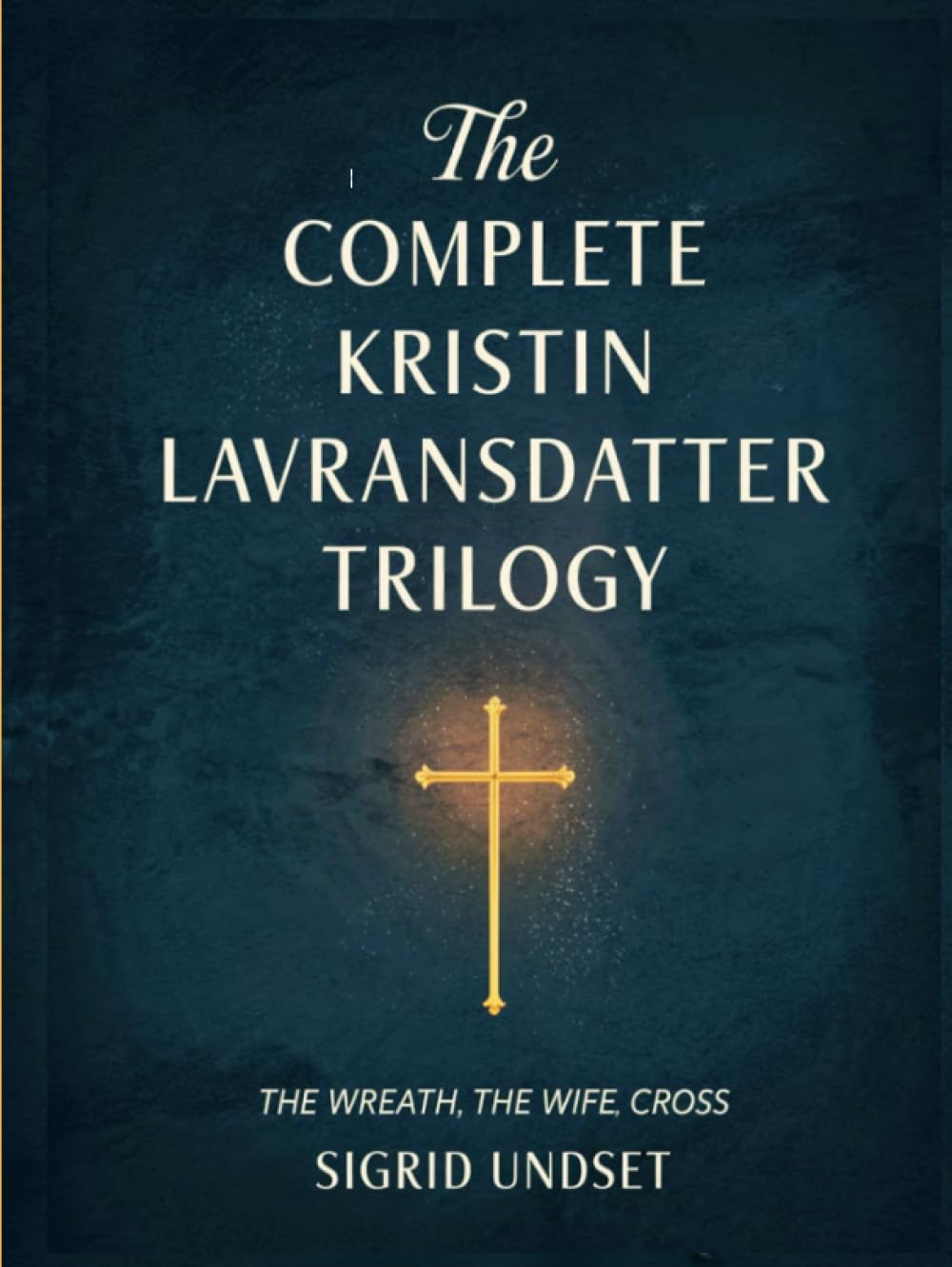 The Complete Kristin Lavransdatter Trilogy: The Wreath, The Wife, The Cross (Grapevine Press)