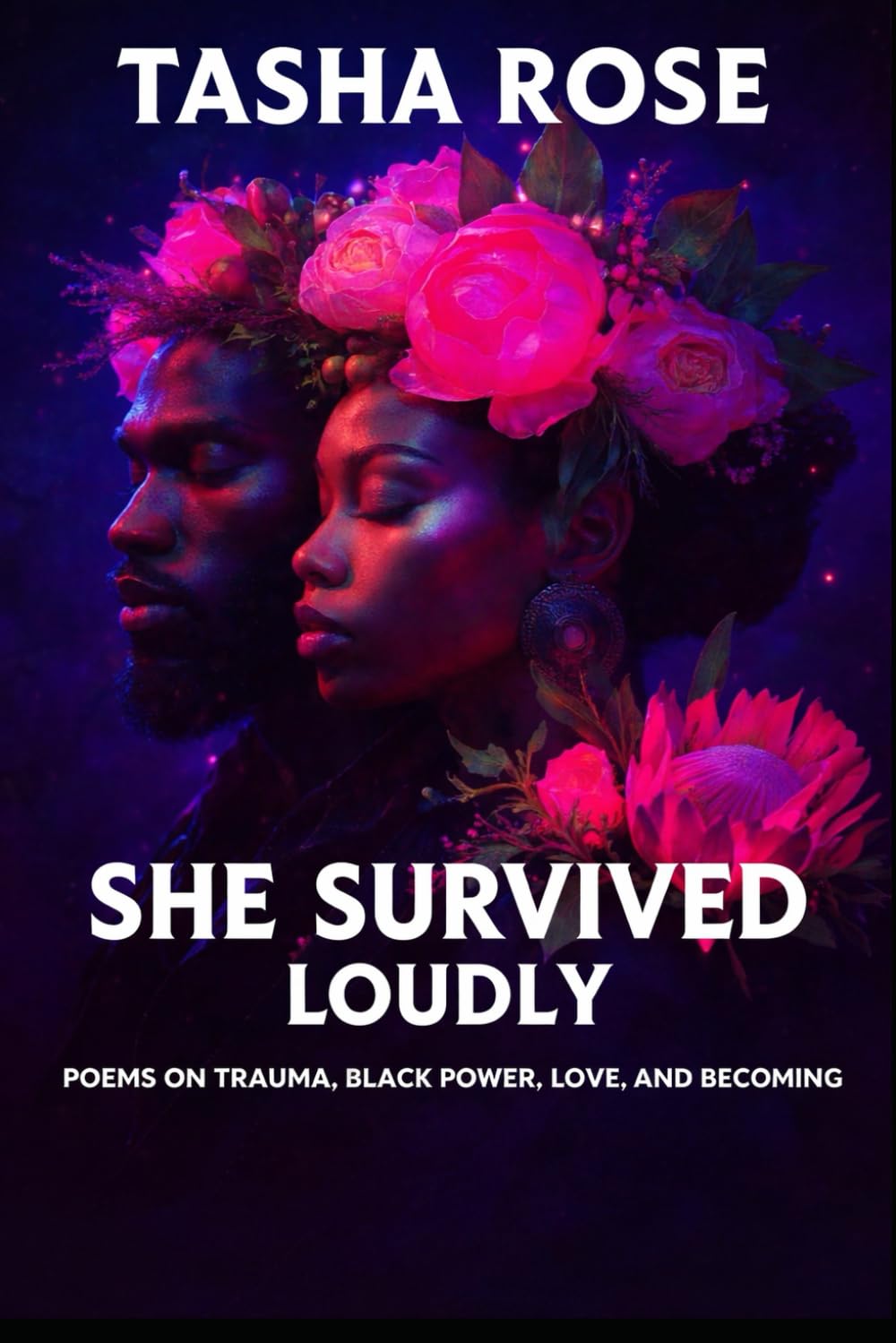 She Survived Loudly: Poems Trauma, Black Power, Love, and Becoming