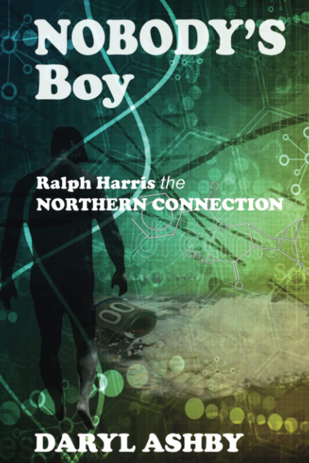 Nobody's Boy: Ralph Harris the Northern Connection