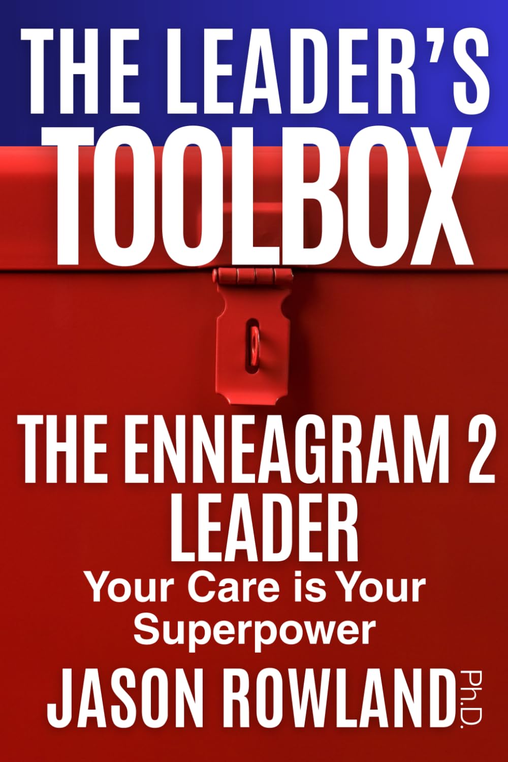 The Enneagram 2 Leader: Your Care is Your Superpower (The Leader's Toolbox)